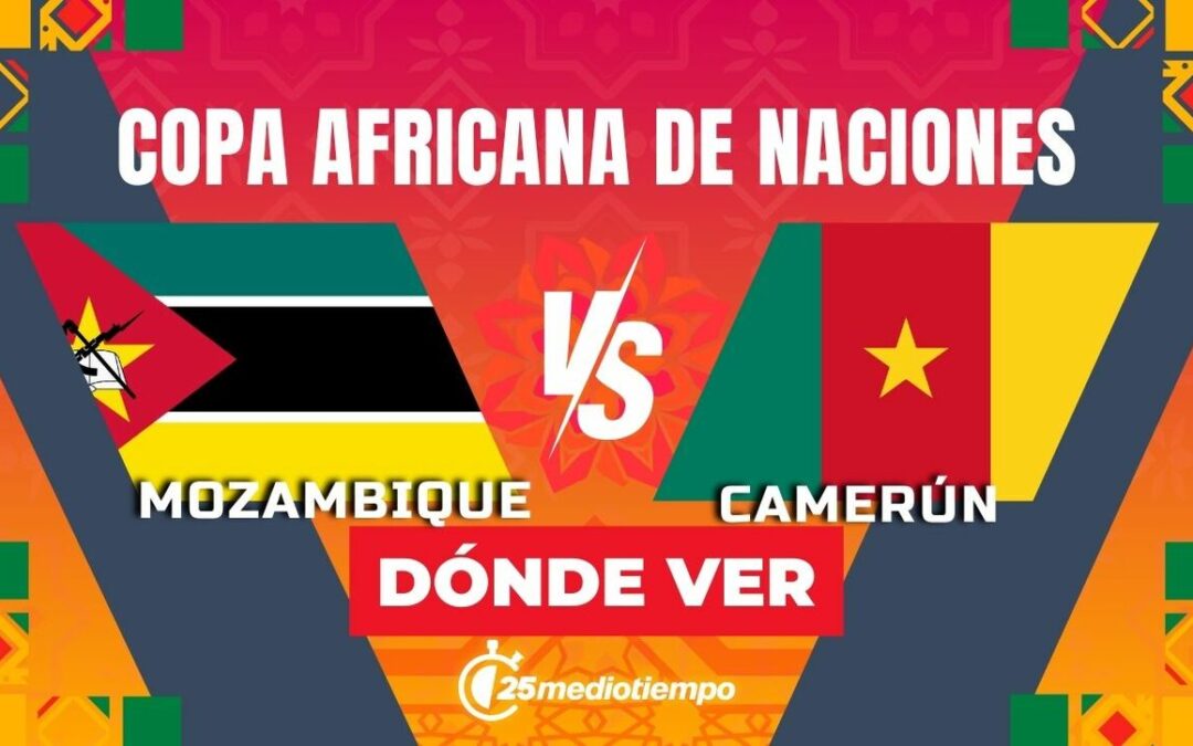 Mozambique vs. Camerún: Hora y Dónde Ver EN VIVO la Copa Africana 2025