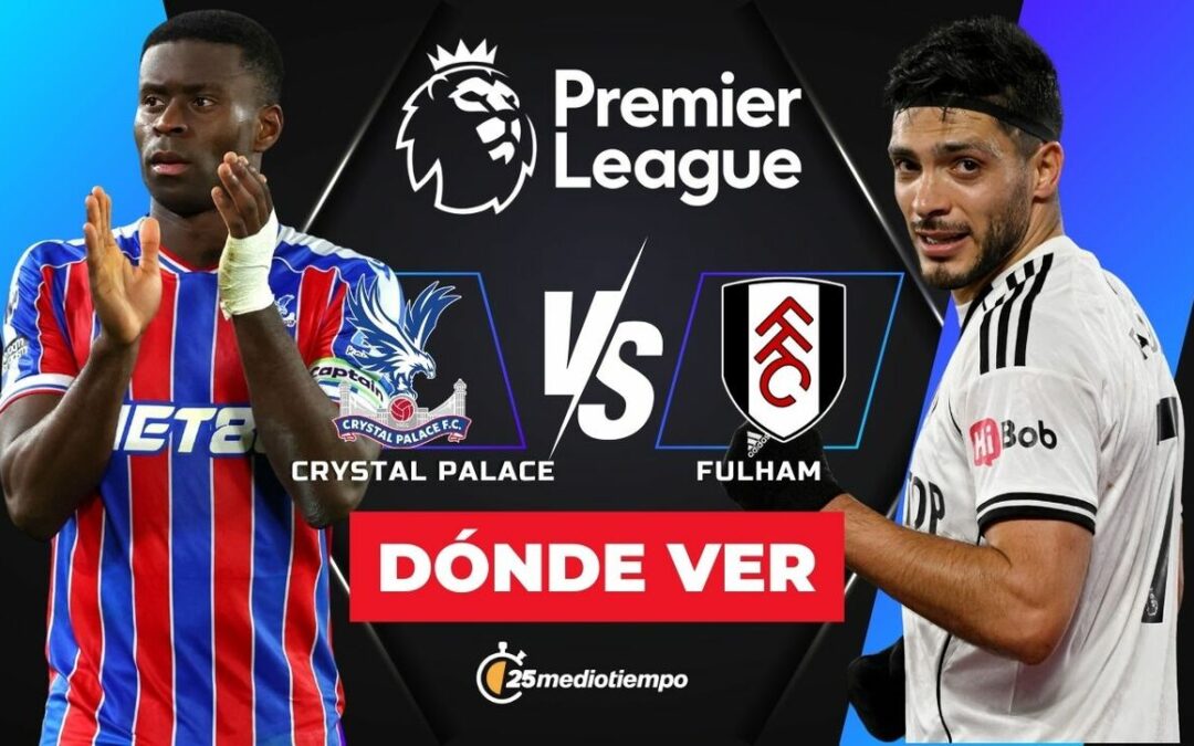 ¿A Qué Hora Juegan Crystal Palace y Fulham HOY? Dónde Ver a Raúl Jiménez en la Premier League 2026