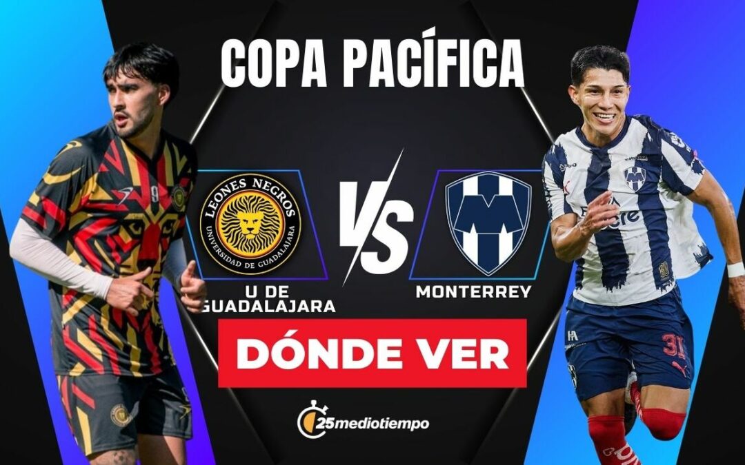 Leones Negros vs. Monterrey: Todo lo que Necesitas Saber para Ver EN VIVO la Copa Pacífica 2026